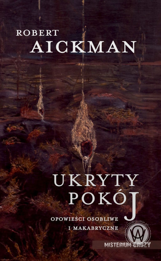 Ukryty pokój. Opowieści osobliwe i makabryczne - Robert Aickman