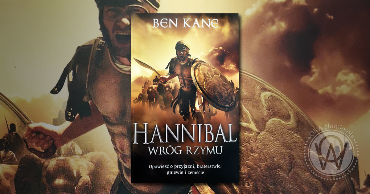 Recenzja "Hannibal. Wróg Rzymu" Ben Kane