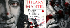 Recenzja "Kogo śmierć nie sięgnie" Hilary Mantel