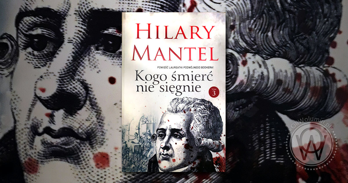 Recenzja ""Kogo śmierć nie sięgnie" Tom 3 Hilary Mantel